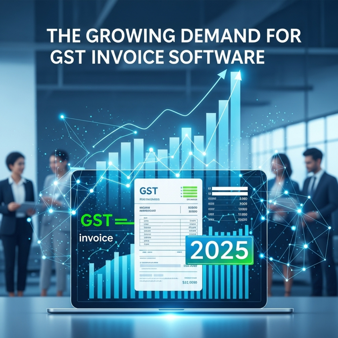 The Growing Demand for GST Invoice Software in 2025